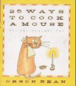 25 Ways to Cook a Mouse: For the Gourmet Cat - Orson Bean