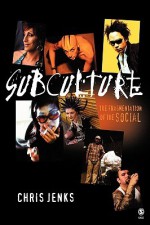 Subculture: The Fragmentation of the Social - Chris Jenks