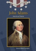 John Adams: American Patriot - Samuel Willard Crompton