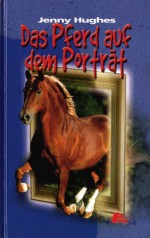 Das Pferd auf dem Porträt - Jenny Hughes, Anne Görblich-Baier