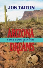 Arizona Dreams: A David Mapstone Mystery - Jon Talton