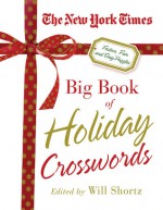 The New York Times Big Book of Holiday Crosswords: Festive, Fun and Easy Puzzles - Will Shortz