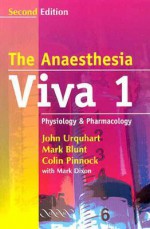 The Anaesthesia Viva: Volume 1, Physiology and Pharmacology: A Primary Frca Companion - John Urquhart, Mark Blunt, Colin Pinnock, Mark Dixon