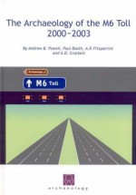 The Archaeology of the M6 Toll 2000-2003 - Paul Booth