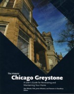 The Historic Chicago Greystone: A User's Guide for Renovating and Maintaining Your Home - Daniel Wheeler, Daniel Wheeler, James Wheaton