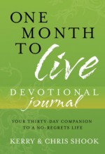 One Month to Live Devotional Journal: Your Thirty-Day Companion to a No-Regrets Life - Kerry Shook, Chris Shook