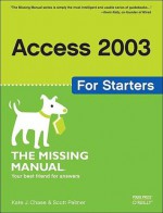 Access 2003 for Starters: The Missing Manual: Exactly What You Need to Get Started - Kate Chase, Scott Palmer