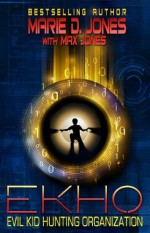 EKHO: Evil Kid Hunting Organization - Marie D. Jones