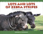 Lots and Lots of Zebra Stripes: Patterns in Nature - Stephen R. Swinburne