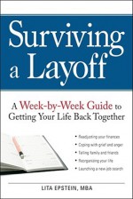 Surviving a Layoff: A Week-By-Week Guide to Getting Your Life Back Together - Lita Epstein, Peter Archer