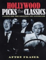 Hollywood Picks the Classics: A Guide for the Beginner and the Aficionado - Afton Fraser, Esther Williams