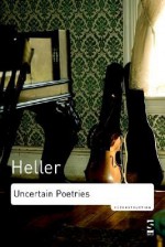 Uncertain Poetries: Selected Essays on Poets, Poetry and Poetics - Michael Heller