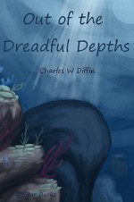 Out of the Dreadful Depths - Charles W. Diffin