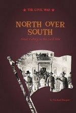 North Over South: Final Victory in the Civil War - Michael Burgan