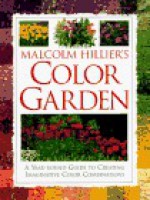 Malcolm Hillier's Color Garden: A Year-Round Guide to Creating Imaginative Color Combinations - Malcolm Hillier, Nigel Marven, Stephen Hayward, Steven Wooster