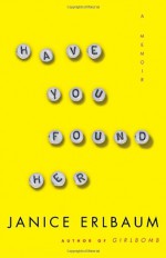 Have You Found Her - Janice Erlbaum