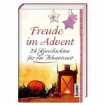 Freude im Advent - 24 Geschichten für die Adventszeit - Volker Bauch, Karl Heinrich Waggerl, Doris Thomas, Henry David Thoreau, Ingeborg Drewitz, Erwin Strittmatter, Andreas Knapp, Max Bolliger, Wilhelm von Kügelgen, Dietrich Mendt, Rudolf Otto Wiemer, Victor Blüthgen, Ephraim Kishon, Manfred Hausmann, Gustav Heinemann, Chri