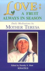 Love: A Fruit Always in Season - Mother Teresa, Dorothy S. Hunt