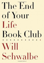 The End of Your Life Book Club - Will Schwalbe