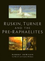 Ruskin, Turner, and the Pre-Raphaelites - Robert Hewison, Stephen Wildman