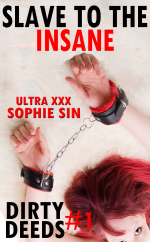 Ultra XXX: Slave to the Insane (Dirty Deeds #1) - sophie sin