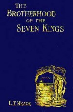 The Brotherhood of the Seven Kings - L.T. Meade, Robert Eustace