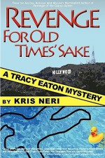 Revenge for Old Times' Sake: A Tracy Eaton Mystery - Kris Neri