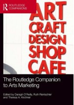 The Routledge Companion to Arts Marketing - Daragh O'reilly, Ruth Rentschler, Theresa A Kirchner