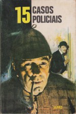 15 Casos policiais (Série 15, #9) - Claire Godet, Laurence, Paul Cogan, Patrick Saint-Lambert, Georges Nigremont, Philippe Derrez, Serge Petrof, Arthur Conan Doyle, Edgar Allan Poe