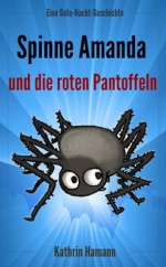 Die Spinne Amanda und die roten Pantoffeln (Gute-Nacht-Geschichte für Kinder ab 2 Jahren mit vielen bunten Bildern) (German Edition) - Kathrin Hamann, Dr. Hamann Verlag, Anton Webster