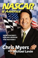 NASCAR Is America, How Racing's Values Mirror the Nation's - Chris Myers, Michael Levin