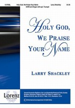 Holy God, We Praise Your Name - Larry Shackley