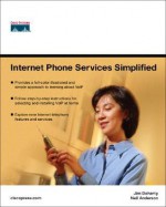 Internet Phone Services Simplified: An Illustrated Guide to Understanding, Selecting, and Implementing VoIP-Based Internet Phone Services for Your Home - Jim Doherty, Neil Anderson