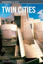 Insiders' Guide® to the Twin Cities, 5th - Holly Day, Todd R. Berger, Sherman Wick, Berit Thorkelson