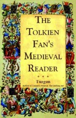 The Tolkien Fan's Medieval Reader: Versions in Modern Prose - David E. (Turgon) Smith, Verlyn Flieger, Turgon