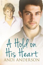 A Hold on His Heart - Andi Anderson