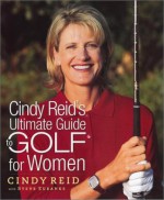 Cindy Reid's Ultimate Guide to Golf for Women - Cindy Reid, Steve Eubanks