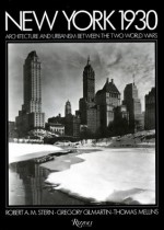 New York 1930: Architecture and Urbanism Between the Two World Wars - Robert A.M. Sterm, Gregory F. Gilmartin, Thomas Mellins