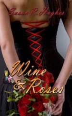 Wine & Roses - Susan R. Hughes