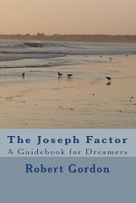 The Joseph Factor: A Guidebook for Dreamers - Robert Gordon