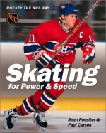 Skating for Power & Speed: Hockey the NHL Way - Sean Rossiter, Paul Carson