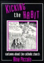 Kicking the Habit: Cartoons about the Catholic Church - Rina Piccolo