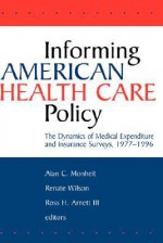 Informing American Health Care Policy: The Dynamics of Medical Expenditure and Insurance Surveys, 1977-1996 - Renate Wilson