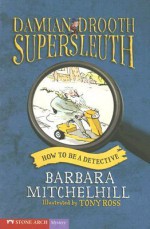 How to Be a Detective - Barbara Mitchelhill, Tony Ross, Marci Peschke