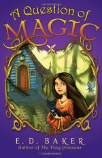 A Question of Magic - E.D. Baker