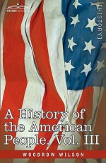 A History of the American People, Vol 3 of 5: The Founding of the Government - Woodrow Wilson