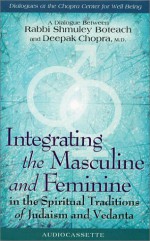 Integrating the Masculine and Feminine In The Spiritual Traditions Of Judaism and Vedanta - Deepak Chopra, Shmuley Boteach