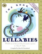 The Book of Lullabies: Wonderful Songs and Rhymes Passed Down from Generation to Generation for Infants & Toddlers - John M. Feierabend