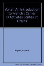 Voila!: An Introduction to French : Cahier D'Activites Ecrites Et Orales - Isabelle Kaplan