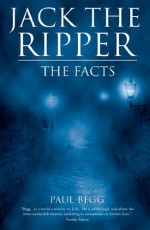 Jack the Ripper - The Facts - Paul Begg